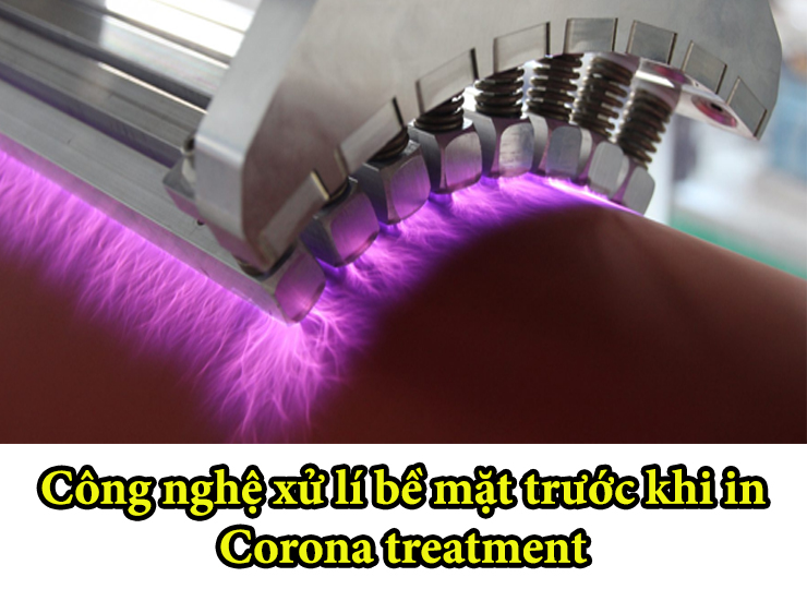 Công nghệ xử lí bề mặt film, màng trước khi in Corona treatment.