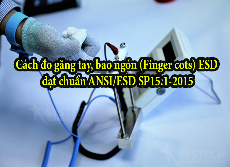 Cách đo găng tay, bao ngón (Finger cots) ESD đạt chuẩn ANSI/ESD SP15.1-2015